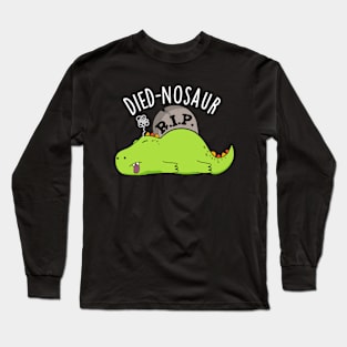 Died-nosaur Funny Dinosaur Puns Long Sleeve T-Shirt